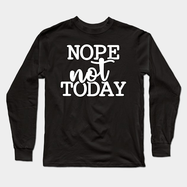 Nope not Today! Long Sleeve T-Shirt by MaikaeferDesign